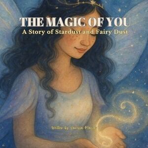 The Magic of You: A Story of Stardust and Fairy Dust -- Macias